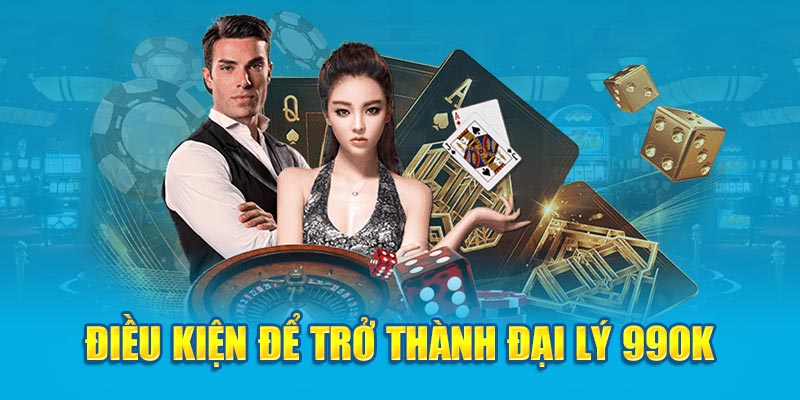 Điều kiện để trở thành đại lý 99OK