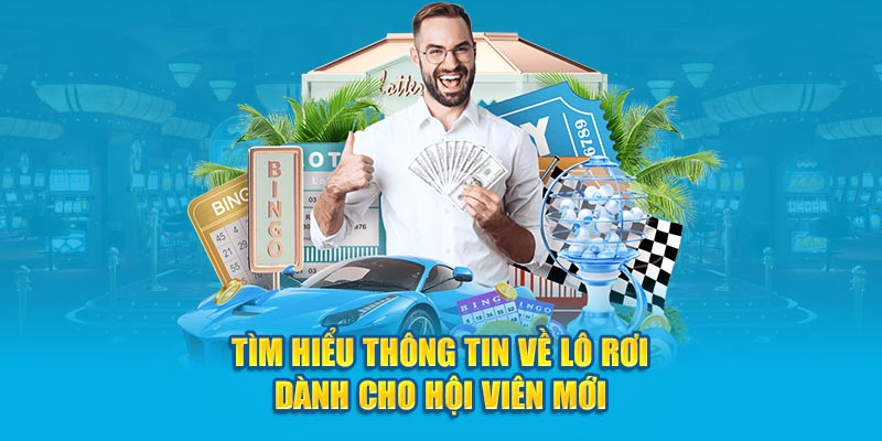 Tìm hiểu thông tin về lô rơi dành cho hội viên mới