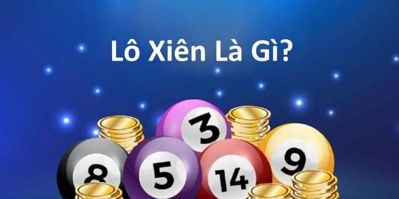 Tìm hiểu về lô xiên là gì?